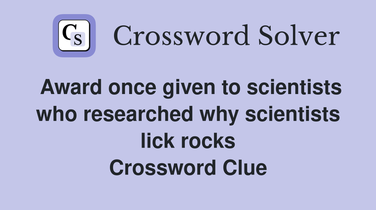Award once given to scientists who researched why scientists lick rocks Crossword Clue Answers